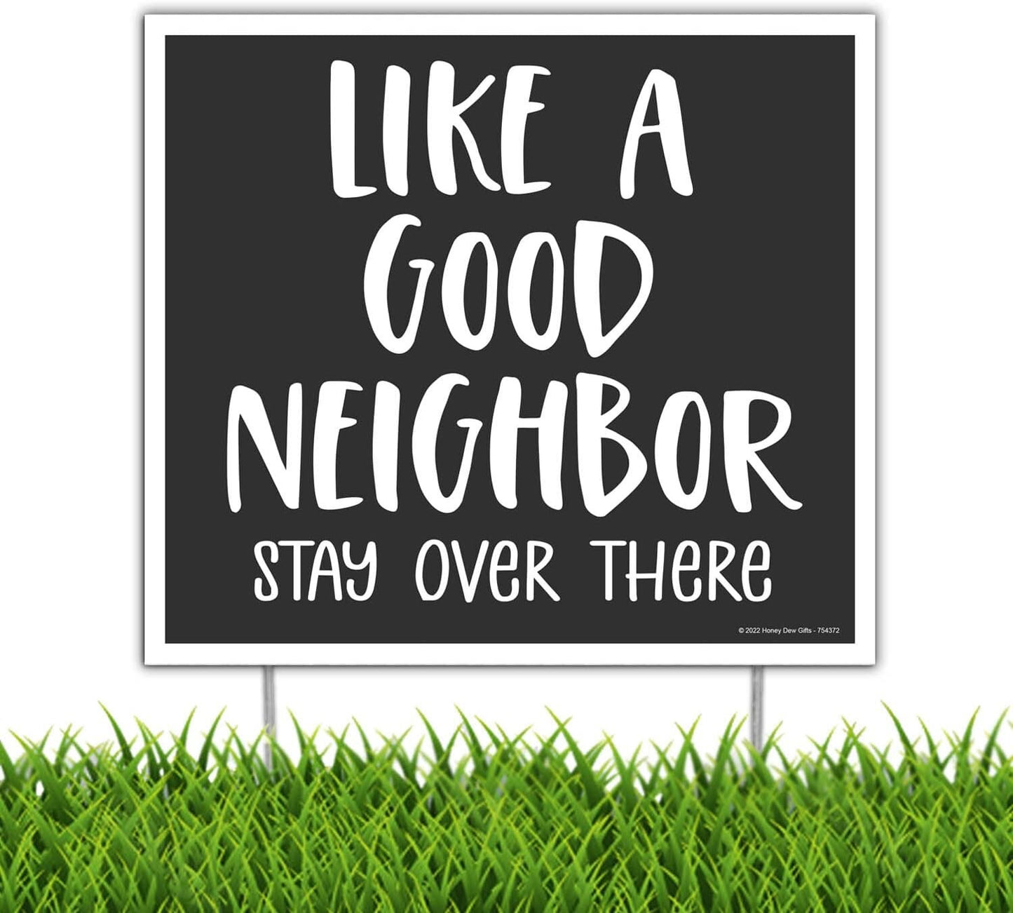 Like a Good Neighbor - Funny 18X24" Yard Sign with Stake - Fast Free Shipping!
