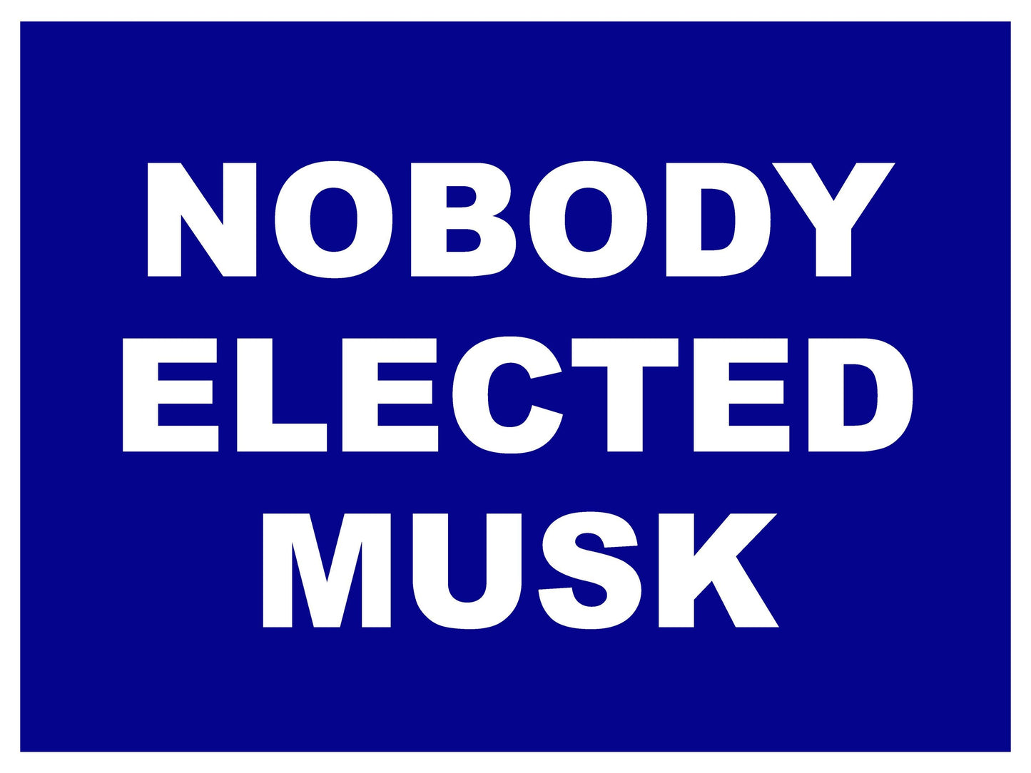 Nobody Elected Elon Musk! - Anti-Trump 2025 Yard Sign - 18X24" with Stake - Fast Free Shipping!