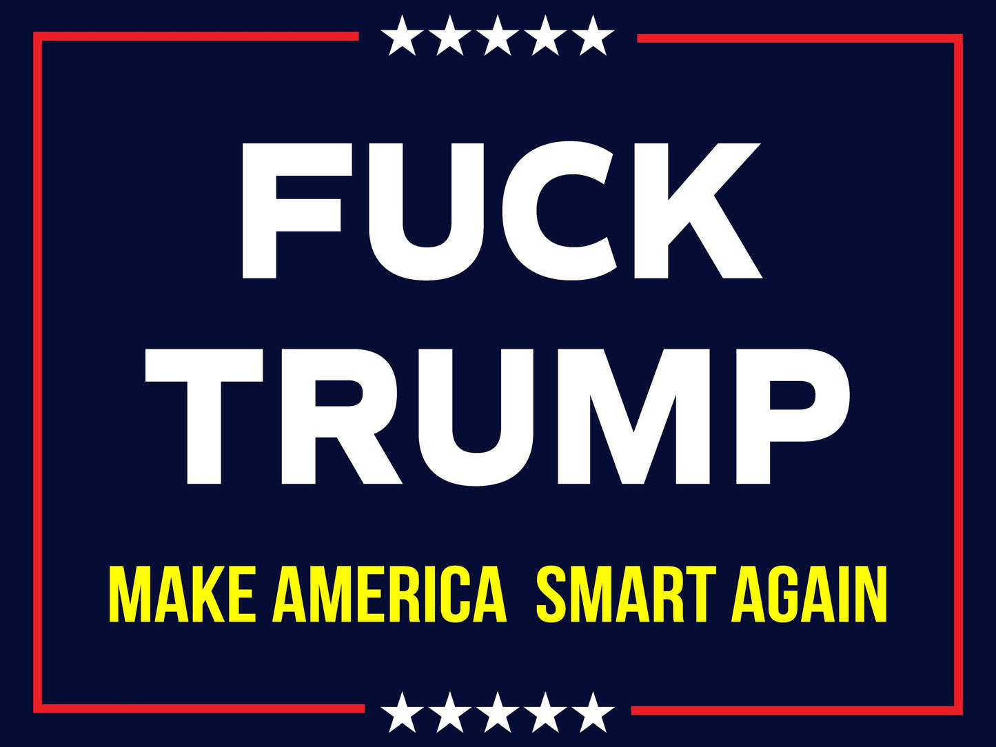 F*ck Trump! - Anti-Trump 2025 Yard Sign - 18X24" with Stake - Fast Free Shipping!