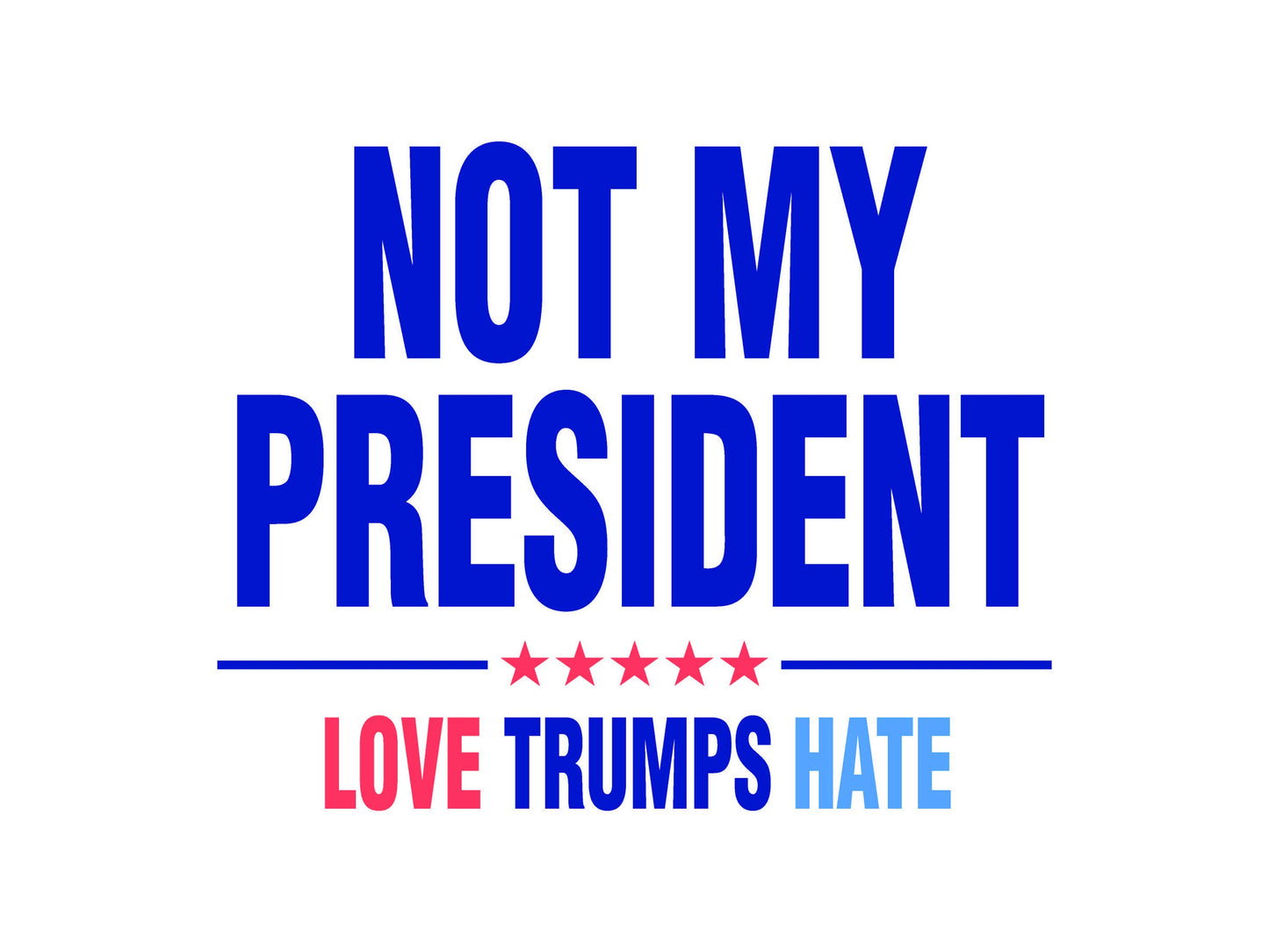 Not My President - Love Trumps Hate - 18X24" with Stake - Fast Free Shipping!