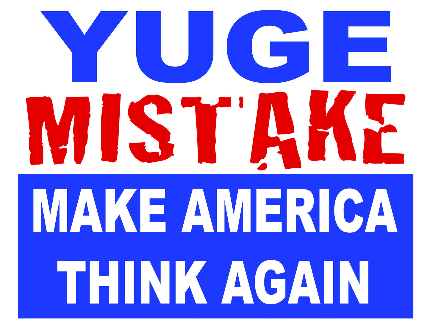 Yuge Mistake - Funny Anti Trump 2024 Yard Sign - 18X24" with Stake - Fast Free Shipping!