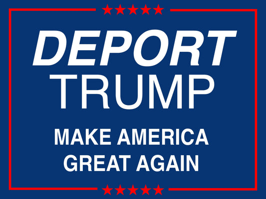 Deport Trump! - Anti-Trump 2025 Yard Sign - 18X24" with Stake - Fast Free Shipping!