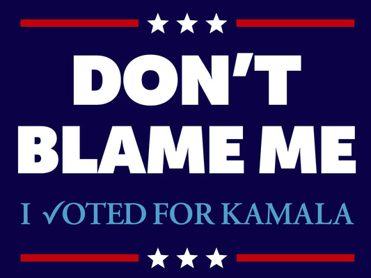 Don't Blame Me Anti-Trump Yard Sign - 18X24" with Stake - Fast Free Shipping!