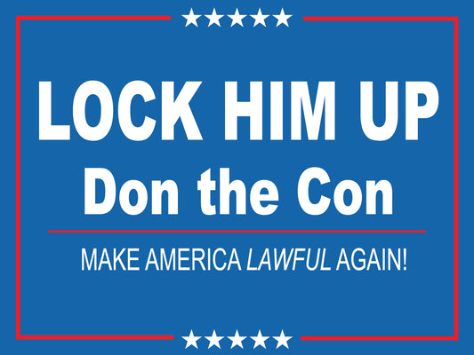 Don the Con - Lock Him Up - Anti-Trump Yard Sign - 18X24" with Stake - Fast Free Shipping!