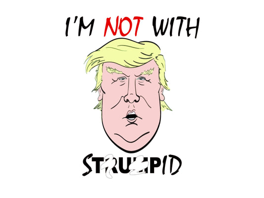 Donald Trump - Not With Stupid Anti-Trump Yard Sign - 18X24" with Stake - Fast Free Shipping!