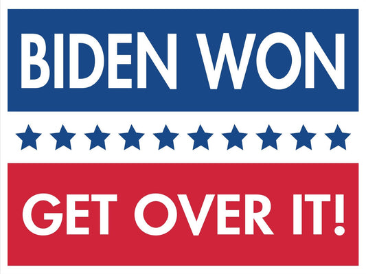 Biden Won - Get Over It Anti-Trump 2024 Yard Sign - 18X24" with Stake - Fast Free Shipping!