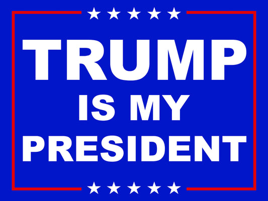 Trump is My President -  Anti-Biden Yard Sign - 18X24" with Stake - Fast Free Shipping!