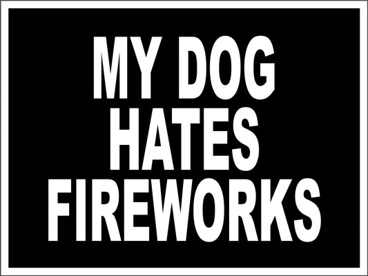 My Dog Hates Fireworks - No Fireworks - 18X24" Yard Sign with Stake - *ORDER BY 6/25* For July 4th Delivery!!