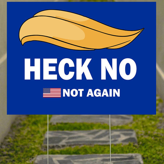 Heck No Anti-Trump Yard Sign - 18X24" with Stake - Fast Free Shipping!