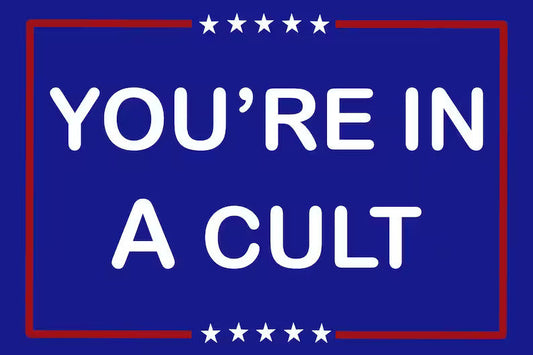 You're In a Cult - Anti-Trump Yard Sign - 18X24" with Stake - Fast Free Shipping!