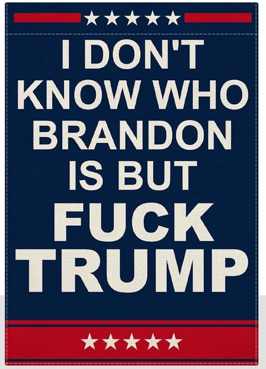 IDK Who Brandon Is - Funny Anti Trump 2024 Yard Sign - 18X24" with Stake - Fast Free Shipping!