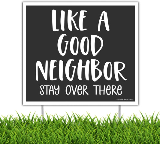 Like a Good Neighbor - Funny 18X24" Yard Sign with Stake - Fast Free Shipping!